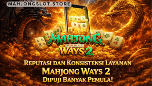 reputasi konsistensi layanan Mahjong Ways 2